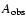 $A_{\rm obs}$