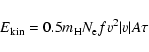 \begin{displaymath}E_{\rm kin}=0.5 m_{\rm H} N_{\rm e} f v^{2} \vert v\vert A \tau
\end{displaymath}