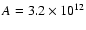 $A=3.2\times 10^{12}$