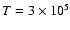 $T=3\times 10^{5}$