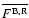 $\overline{F^{\rm B,R}}$
