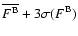 $\overline{F^{\rm B}}+3\sigma(F^{\rm B})$