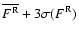 $\overline{F^{\rm R}}+3\sigma(F^{\rm R})$