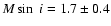 $M \sin ~ i = 1.7 \pm 0.4$