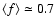 $\langle f \rangle \simeq 0.7$