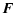 $\displaystyle \vec{F}$