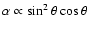 $\alpha \propto \sin^2 \theta \cos \theta$