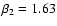 $\beta_2 = 1.63$