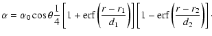 $\displaystyle %
\alpha =\alpha_0 \cos \theta \frac{1}{4}
\left[ 1 + \mbox{erf}\...
...ht) \right]
\left[ 1 - \mbox{erf}\left(\frac{r - r_2}{d_2} \right) \right]\cdot$