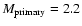 $M_{\rm primary} = 2.2$