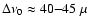 $\Delta \nu_{0} \approx 40{-}45~\mu$