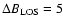 $\Delta B_{\rm LOS} = 5$