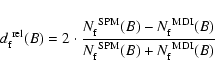 \begin{displaymath}d_{\rm f}^{\rm ~rel}(B) = 2\cdot\frac{N_{\rm f}^{\rm ~SPM}(B)...
...\rm ~MDI}(B)}{N_{\rm f}^{\rm ~SPM}(B)+N_{\rm f}^{\rm ~MDI}(B)}
\end{displaymath}