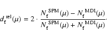 \begin{displaymath}d_{\rm f}^{\rm ~rel}(\mu) = 2\cdot\frac{N_{\rm f}^{\rm ~SPM}(...
...}{N_{\rm f}^{\rm ~SPM}(\mu)+N_{\rm f}^{\rm ~MDI}(\mu)}\rm\cdot
\end{displaymath}