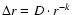 $\Delta r =
D\cdot r^{-k}$