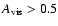 $A_{\rm vis}>0.5$