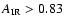 $A_{{\rm
IR}}>0.83$