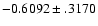 $-0.6092\pm .3170$