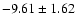 $-9.61 \pm 1.62$