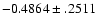 $-0.4864\pm .2511$
