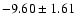 $-9.60 \pm 1.61$
