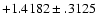 $+1.4182\pm .3125$