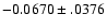 $-0.0670\pm .0376$