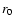 $r_{\rm {0}}$