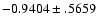 $-0.9404\pm .5659$