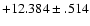 $+12.384\pm .514 $