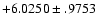 $+6.0250\pm .9753$