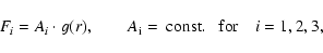\begin{displaymath}F_{i} = A_{i} \cdot {g}(r), \qquad A_{\rm i} = {\rm
~const.~~~for} \quad {i}=1, 2, 3,
\end{displaymath}