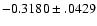 $-0.3180\pm .0429$