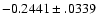 $-0.2441\pm .0339$