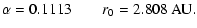 $\displaystyle \alpha = 0.1113\qquad r_{\rm {0}}=2.808~ {\rm AU}.$