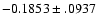 $-0.1853\pm .0937$