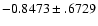 $-0.8473\pm .6729$
