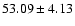 $ 53.09\pm 4.13$