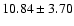$10.84\pm 3.70$