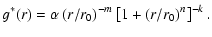 $\displaystyle {g}^*(r) = \alpha \left( r/r_{\rm {0}} \right) ^{-m}
\left[ 1 +\left( r/r_{\rm {0}} \right) ^{n} \right] ^{-k}.$