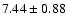 $ 7.44\pm 0.88$