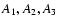 $A_1, A_{\rm {2}}, A_{\rm {3}}$