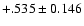 $+.535\pm 0.146$