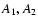 $A_{\rm {1}}, A_{\rm {2}}$