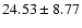 $24.53\pm 8.77$