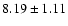 $ 8.19\pm 1.11$