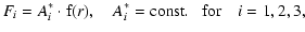 $\displaystyle F_{i} = A_{i}^*\cdot {\rm f}(r), \quad A_{i}^*= {\rm const.~~~for}
\quad {i}=1,2,3,$