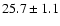 $25.7\pm 1.1$