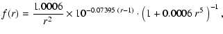 $\displaystyle {f}(r) = {1.0006 \over {r^2}} \times 10^{-0.07395~ (r-1)} \cdot
\left( 1 + 0.0006~ r^5\; \right)^{-1},$