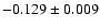 $-0.129\pm 0.009$